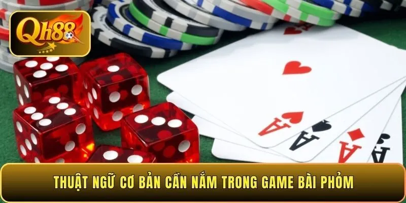 thuat-ngu-co-ban-can-nam-trong-game-bai-phom