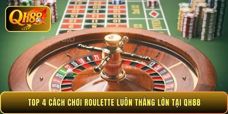 top-4-cach-choi-roulette-luon-thang-lon-tai-qh88